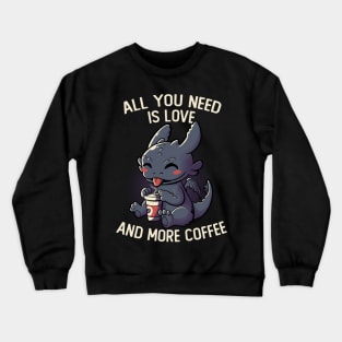 All You Need Is Love And More Coffee Funny Cute Gift Crewneck Sweatshirt